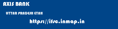 AXIS BANK  UTTAR PRADESH ETAH    ifsc code